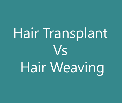 Hair Transplant versus Hair Weaving